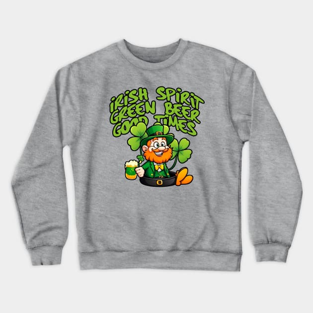 Irish Spirit, Green Beer, Good times! Crewneck Sweatshirt by teeteet